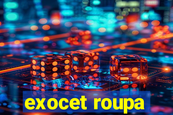 exocet roupa